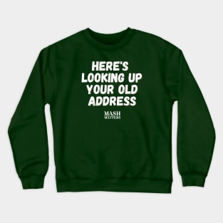 MASH Matters - Here's Looking Up Your Old Address (white) Crewneck Sweatshirt
